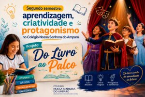 Segundo semestre: aprendizagem, criatividade e protagonismo – Projeto: Do Livro ao Palco